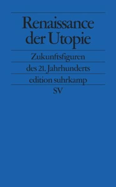 Renaissance der Utopie: Zukunftsfiguren des 21. Jahrhunderts (edition suhrkamp)
