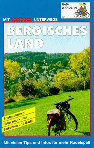 Bergisches Land: Erlebnistouren, Natur und Kultur, Einkehren und Baden. Mit vielen Tips u. Infos für mehr Radelspaß