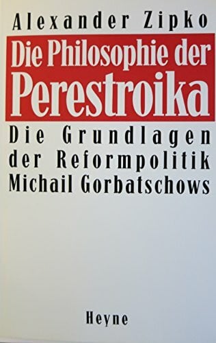 Die Philosophie der Perestroika. Die Grundlagen der Reformpolitik Michail Gorbatschows