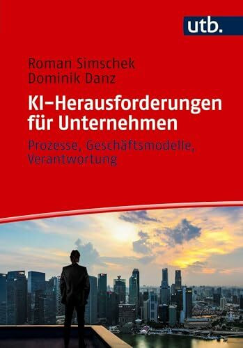 KI-Herausforderungen für Unternehmen: Prozesse, Geschäftsmodelle, Verantwortung