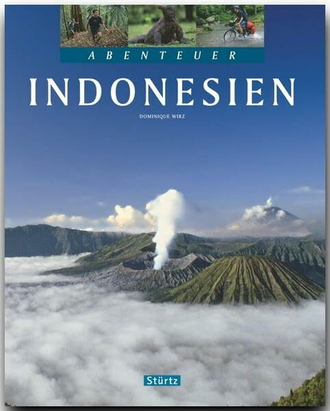Abenteuer INDONESIEN - Ein Bildband mit über 270 Bildern auf 128 Seiten - STÜRTZ Verlag: Ein Bildband mit über 275 Bildern auf 128 Seiten - STÜRTZ Verlag