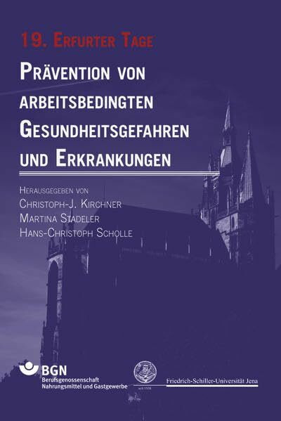 Prävention von arbeitsbedingten Gesundheitsgefahren und Erkrankungen 19: 19. Erfurter Tage (Erfurter Tage. Prävention von arbeitsbedingten Gesundheitsgefahren und Erkrankungen)