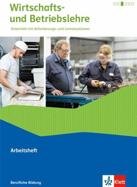 Wirtschafts- und Betriebslehre. Lernsituationen und Prüfungswissen: Arbeitsheft