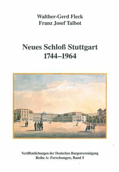 Neues Schloss Stuttgart 1744-1964 (Veröffentlichungen der Deutschen Burgenvereinigung: Reihe A: Forschungen)