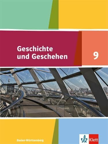 Geschichte und Geschehen 9. Ausgabe Baden-Württemberg Gymnasium: Schulbuch Klasse 9 (Geschichte und Geschehen. Ausgabe Baden-Württemberg Gymnasium ab 2016)