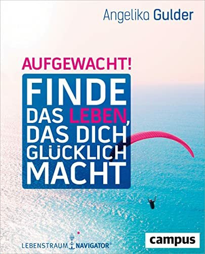 Aufgewacht!: Finde das Leben, das dich glücklich macht. Mit Lebenstraum-Navigator