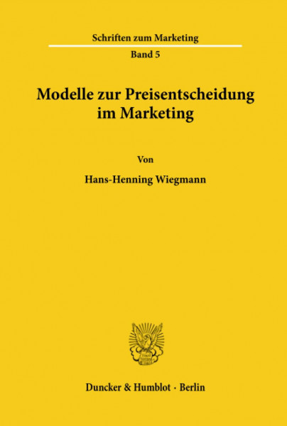 Modelle zur Preisentscheidung im Marketing.: Ein Beitrag zu einer anwendungsorientierten Theorie der Preispolitik. (Schriften zum Marketing, Band 5)