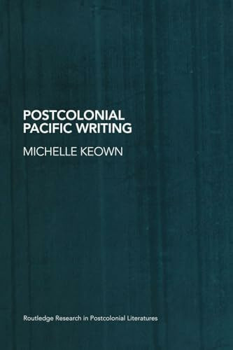 Postcolonial Pacific Writing: Representations of the Body (Routledge Research in Postcolonial Literatures)