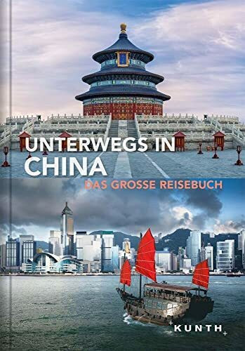 Unterwegs in China: Das große Reisebuch (KUNTH Unterwegs)