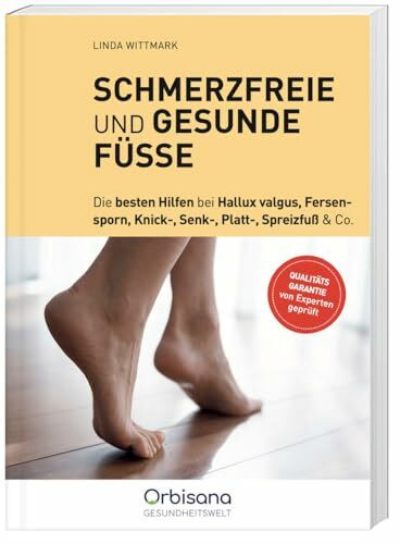 Schmerzfreie und gesunde Füße: Basiswissen, Übungen und Tipps für das Fundament unseres Wohlbefindens
