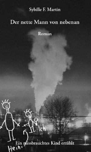 Der nette Mann von nebenan: Ein missbrauchtes Kind erzählt