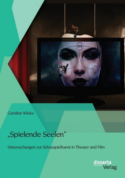 "Spielende Seelen" - Untersuchungen zur Schauspielkunst in Theater und Film