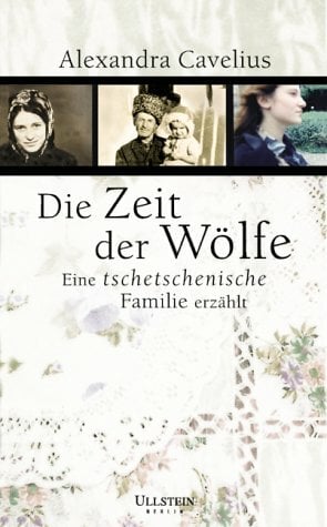 Die Zeit der Wölfe. Eine tschetschenische Familie erzählt Die Zeit der Wölfe. Eine tschetschenische Familie erzählt