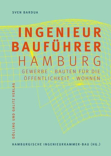 Ingenieurbauführer Hamburg: Gewerbe, Bauten für die Öffentlichkeit, Wohnen (Schriftenreihe des Hamburgischen Architekturarchivs)