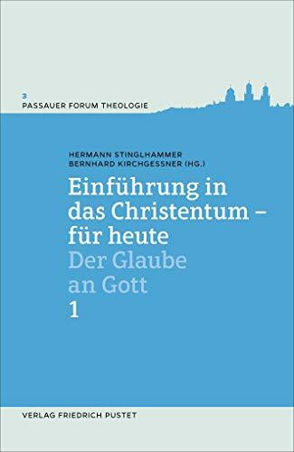 Einführung in das Christentum - für heute 1: Der Glaube an Gott (Passauer Forum Theologie)
