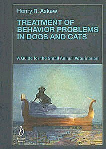 Treatment of Behaviour Problems in Dogs and Cats: A Guide for the Small Animal Veterinarian