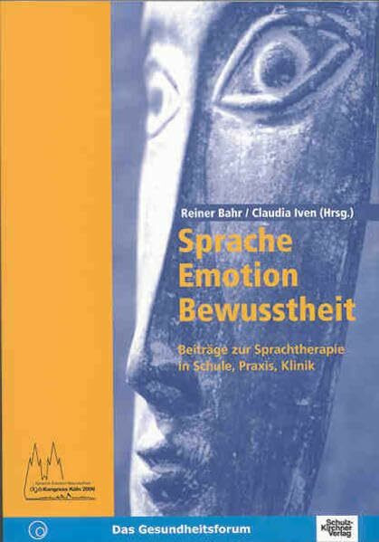 Sprache-Emotion-Bewusstheit: Beiträge zur Sprachtherapie in Schule, Praxis, Klinik