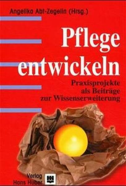 Pflege entwickeln: Praxisprojekte als Beitrag zur Wissenserweiterung