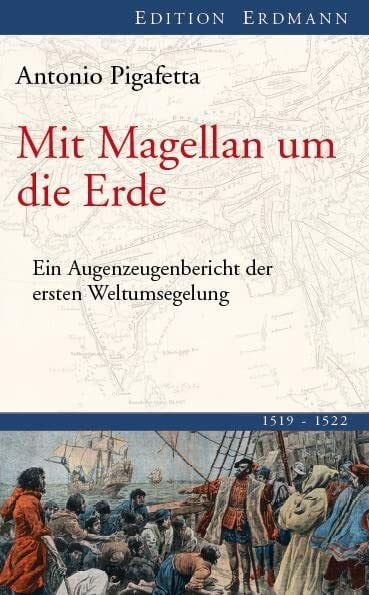 Mit Magellan um die Erde: Ein Augenzeugenbericht der ersten Weltumsegelung 1519-1522 (Edition Erdmann)