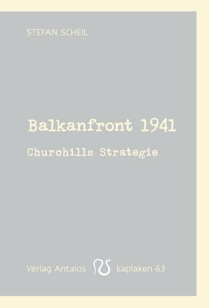 Balkanfront 1941: Churchills Strategie (Kaplaken)