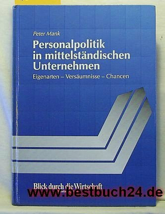 Personalpolitik in mittelständischen Unternehmen: Eigenarten, Versäumnisse, Chancen