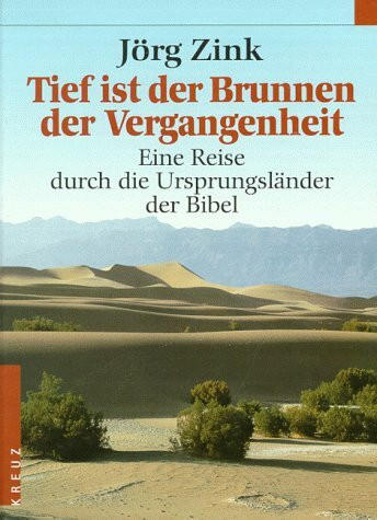 Tief ist der Brunnen der Vergangenheit. Eine Reise durch die Ursprungsländer der Bibel