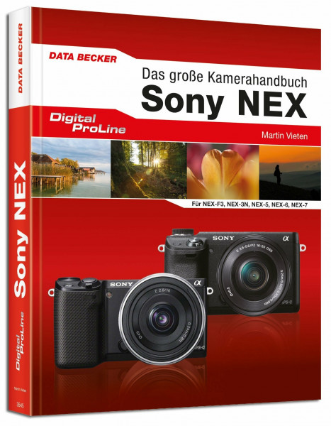 Das große Kamera-Handbuch: Sony NEX: Für NEX-F3, NEX-3N, NEX-5, NEX-6, NEX-7