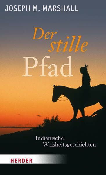 Der stille Pfad: Indianische Weisheitsgeschichten