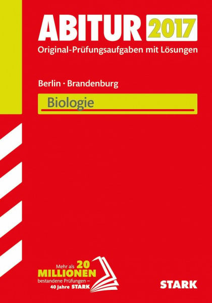 STARK Abiturprüfung Berlin/Brandenburg - Biologie eA bzw. GK/LK: Original-Prüfungsaufgaben mit Lösungen 2014-2016 von Brandenburg für das erhöhte ... von Berlin für Grund- und Leistungskurs