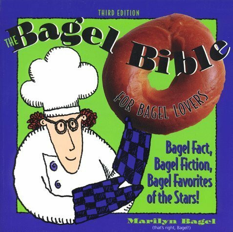 The Bagel Bible: For Bagel Lovers : The Complete Guide to Great Noshing: For Bagel Lovers, the Complete Guide to Great Toppings (General Series)