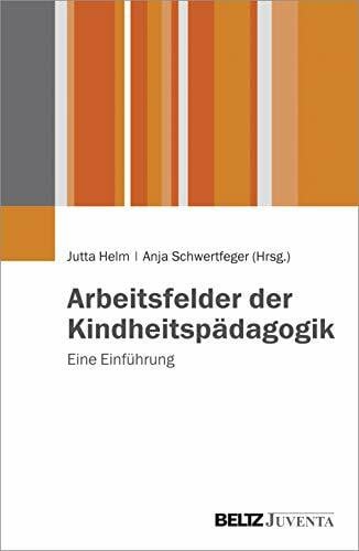 Arbeitsfelder der Kindheitspädagogik: Eine Einführung