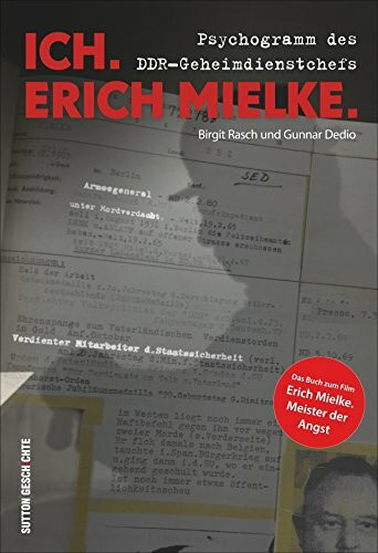 Ich. Erich Mielke: Psychogramm des DDR-Geheimdienstchefs