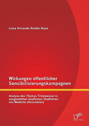 Wirkungen öffentlicher Sensibilisierungskampagnen: Analyse des Themas Trinkwasser in ausgewählten ländlichen Stadtteilen von Medellín (Kolumbien)