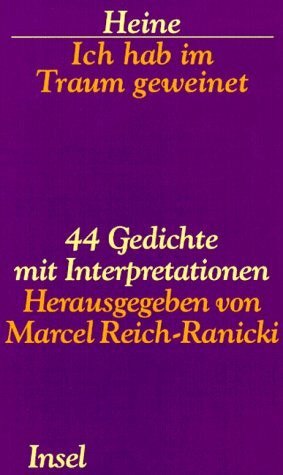 Ich hab im Traum geweinet: 44 Gedichte mit Interpretationen. Herausgegeben von Marcel Reich-Ranicki