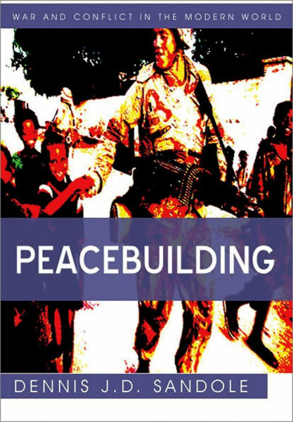 Peacebuilding (War and Conflict in the Modern World)