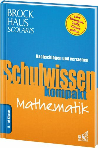 Brockhaus Scolaris Schulwissen kompakt Mathematik 5. - 10. Klasse: Nachschlagen und verstehen