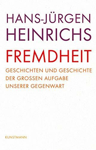 Fremdheit: Geschichten und Geschichte der großen Aufgabe unserer Gegenwart