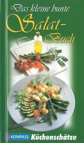Das kleine bunte Salatbuch: Die interessantesten Salate - knackig und frisch, pikant und raffiniert (KOMPASS-Kochbücher, Band 1731)