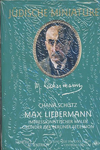 Max Liebermann: Impressionistischer Maler - Gründer der Berliner Secession (Jüdische Miniaturen: Herausgegeben von Hermann Simon)
