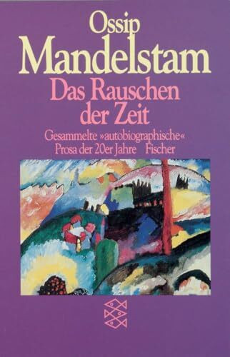 Das Rauschen der Zeit: Gesammelte autobiographische Prosa der 20er Jahre (Ossip Mandelstam, Das Gesamtwerk, Band 1)