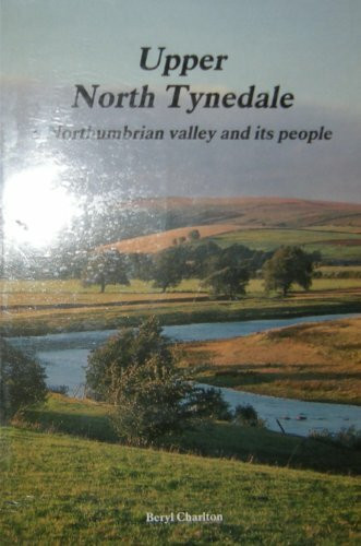 Upper North Tynedale, A Northumbrian Valley and It's People