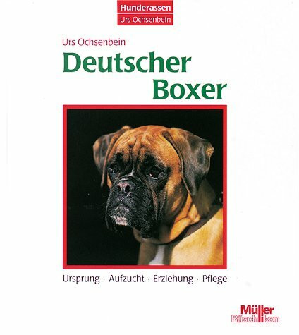 Deutscher Boxer. Ursprung - Aufzucht - Erziehung - Pflege