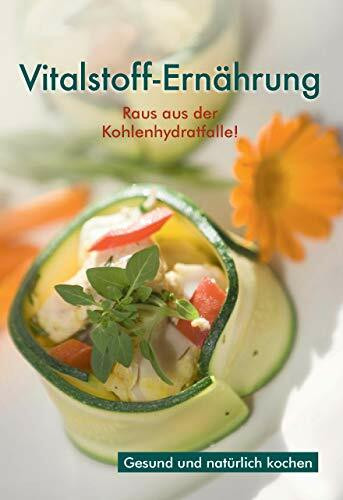 Vitalstoff-Ernährung - Raus aus der Kohlenhydratfalle