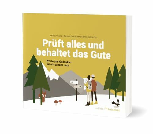 Prüft alles und behaltet das Gute! (1. Thess. 5,21): Worte und Gedanken für ein ganzes Jahr. Lesebuch zur Jahreslosung 2025. Poetisch, nachdenklich, humorvoll: Geschichten, Gedichte und Inspiration