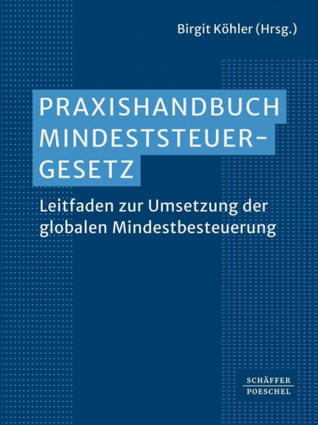 Praxishandbuch Mindeststeuergesetz: Leitfaden zur Umsetzung der globalen Mindestbesteuerung