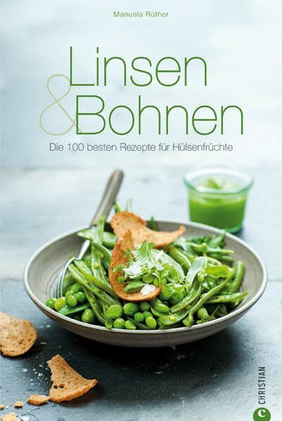 Linsen & Bohnen: Die 100 besten Rezepte für Hülsenfrüchte