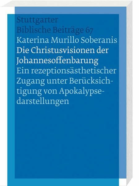 Die Christusvisionen der Johannesoffenbarung: Ein rezeptionsästhetischer Zugang unter Berücksichtigung von Apokalypsedarstellungen (Stuttgarter Biblische Beiträge (SBB))