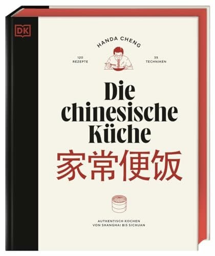 Die chinesische Küche: Authentisch kochen von Shanghai bis Sichuan: 120 Rezepte und 35 Techniken