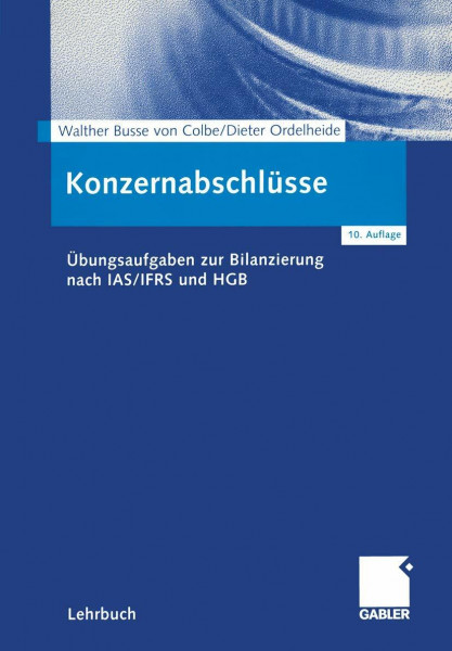 Konzernabschlüsse: Übungsaufgaben zur Bilanzierung nach IAS/IFRS und HGB