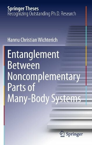 Entanglement Between Noncomplementary Parts of Many-Body Systems (Springer Theses) Entanglement Between Noncomplementary Parts of Many-Body Systems (Springer Theses)